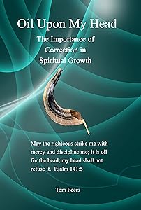 Oil Upon My Head: The Importance of Correction in Spiritual Growth by Tom Peers