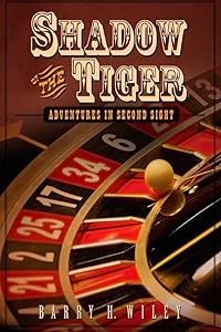 Shadow of the Tiger: Adventures in Second Sight by Barry H. Wiley