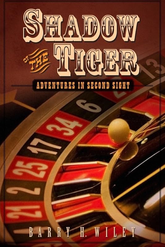 Shadow of the Tiger: Adventures in Second Sight by Barry H. Wiley