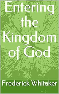 Entering the Kingdom of God by Frederick Whitaker