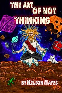 The Art Of Not Thinking by Kelson Clarke Hayes