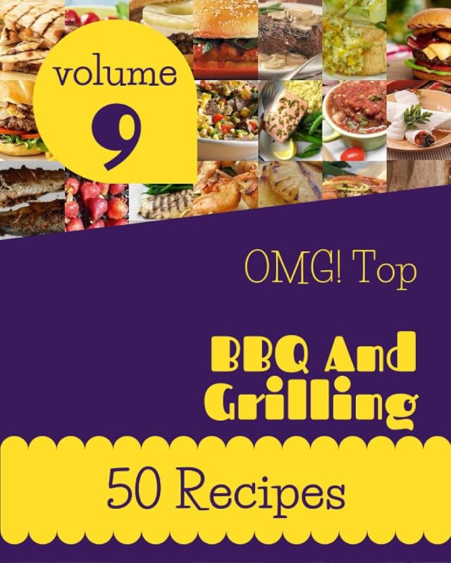 OMG! Top 50 BBQ And Grilling Recipes Volume 9: More Than a BBQ And Grilling Cookbook by Myron S. Fenton