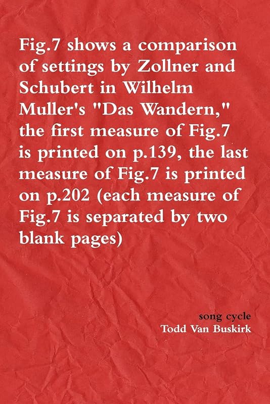 Fig.7 shows a comparison of settings by Zollner and Schubert in Wilhelm Muller's "Das Wandern," the first measure of Fig.7 is printed on p.139, the ... of Fig.7 is separated by two blank pages) by Todd Van Buskirk