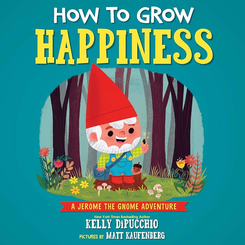 How to Grow Happiness (Jerome the Gnome) by Kelly DiPucchio