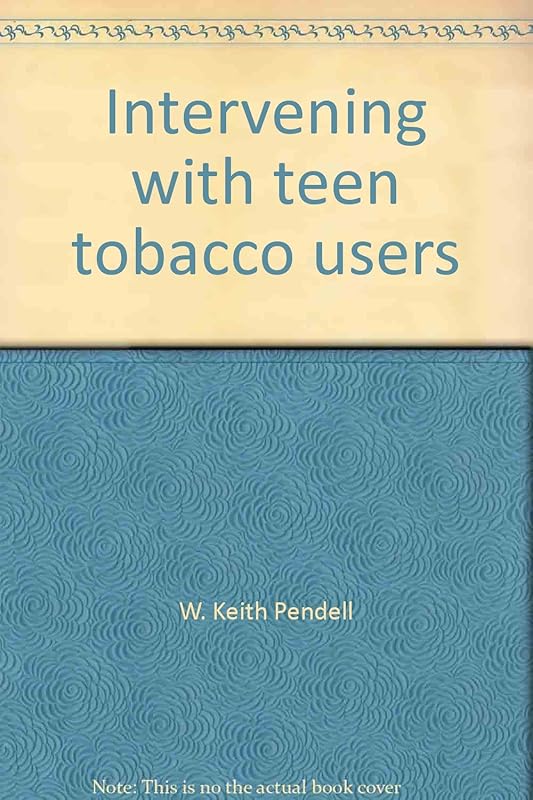 Intervening with teen tobacco users: A research-based program for ages 12-18 : Tobacco Education Group facilitator's guide by W. Keith Pendell