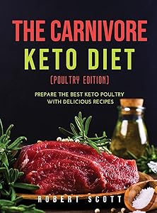 The Carnivore Keto Diet (Poultry Edition): Prepare the best keto poultry with delicious recipes