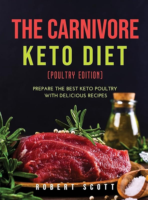 The Carnivore Keto Diet (Poultry Edition): Prepare the best keto poultry with delicious recipes by unknown author