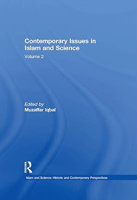 Contemporary Issues in Islam and Science: Volume 2 (Islam and Science: Historic and Contemporary Perspectives)