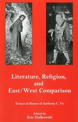 Literature, Religion, And East/West Comparison:: Essays In Honor Of Anthony C. Yu