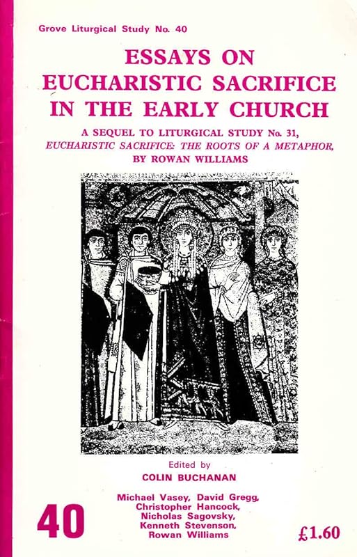 Essays on Eucharist Sacrifice in the Early Church by Rowan Willlams