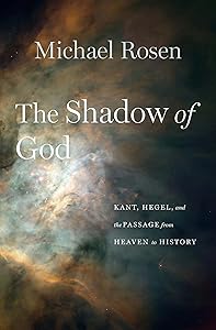 The Shadow of God: Kant, Hegel, and the Passage from Heaven to History