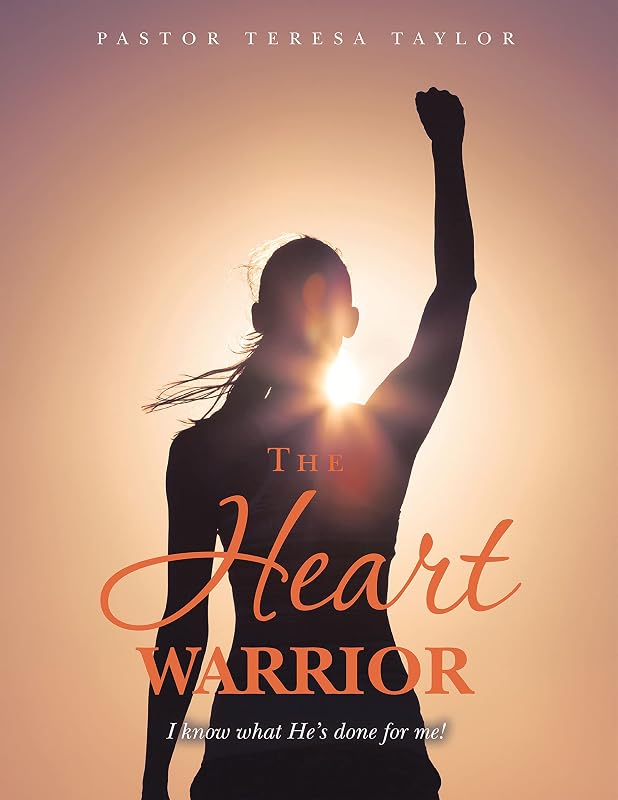 The Heart Warrior: I Know What He’s Done for Me! by Pastor Teresa Taylor