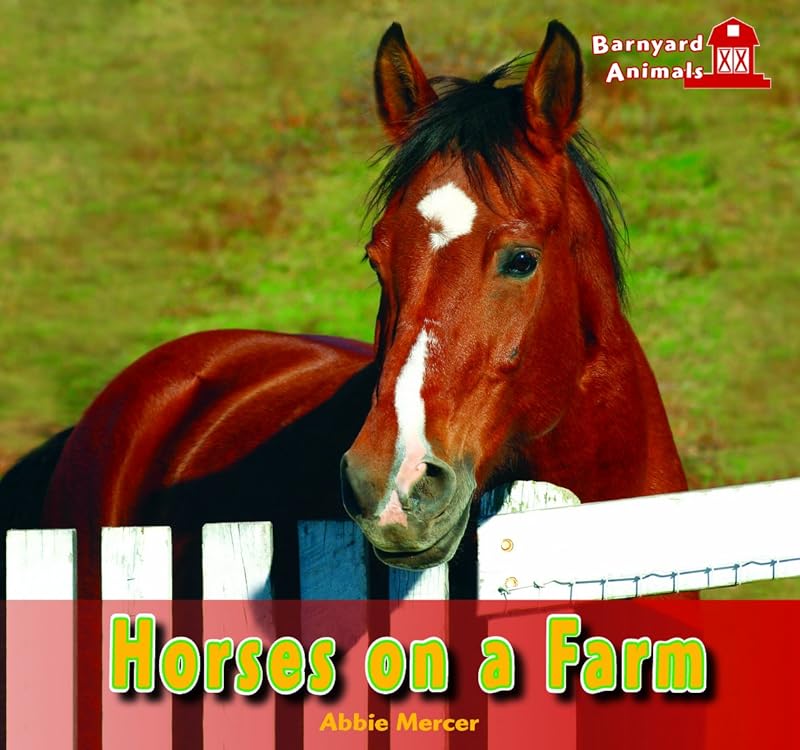 Horses on a Farm (Barnyard Animals) by Abbie Mercer