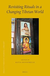 Revisiting Rituals in a Changing Tibetan Context (Brill's Tibetan Studies Library, 31) by Katia Buffetrille