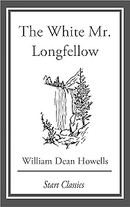 The White Mr. Longfellow: From 'Literary Friends and Acquaintances'