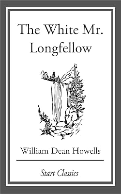 The White Mr. Longfellow: From 'Literary Friends and Acquaintances'