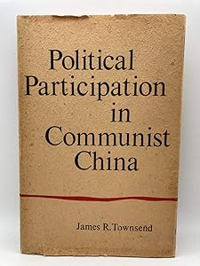 Political Participation in Communist China by James Roger Townsend