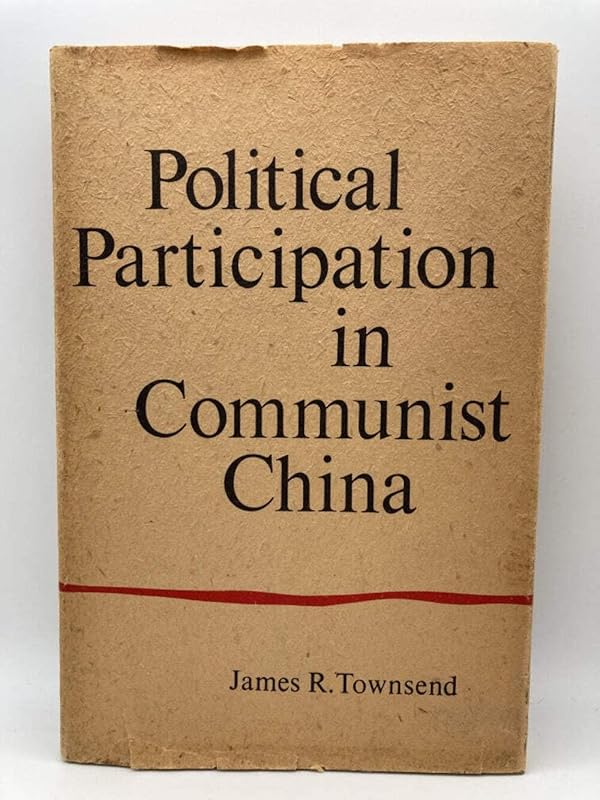 Political Participation in Communist China by James Roger Townsend