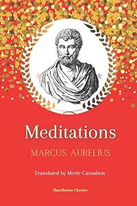Meditations: The Original Classic Edition by Marcus Aurelius: Unabridged and Annotated For Modern Readers, Students of Stoicism, and Stoic Philosophy