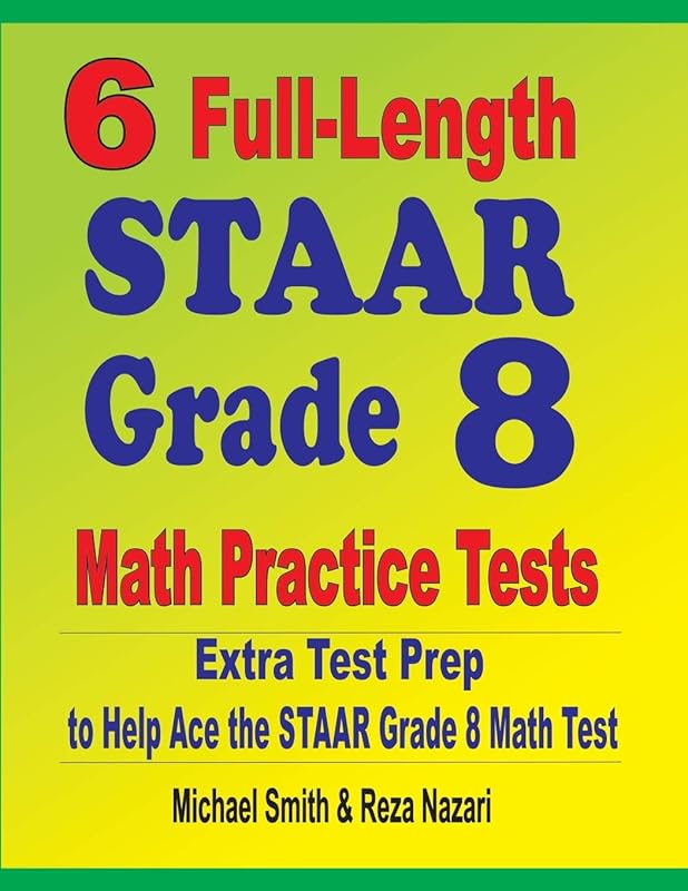 6 Full-Length STAAR Grade 8 Math Practice Tests: Extra Test Prep to Help Ace the STAAR Math Test by Michael Smith