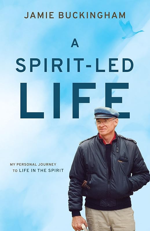 A Spirit-Led Life: My Personal Journey to Life in the Spirit by Jamie Buckingham