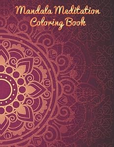 Mandala Meditation Coloring Book: Mandala Coloring Book. Mandala Coloring Books For Adults. 50 Story Paper Pages. 8.5 in x 11 in Cover. by Nice Books Press
