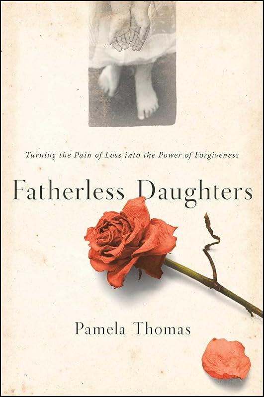 Fatherless Daughters: Turning the Pain of Loss into the Power of Forgiveness by Pamela Thomas