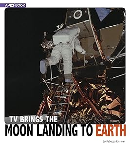 TV Brings the Moon Landing to Earth: 4D An Augmented Reading Experience (Captured Television History 4D)