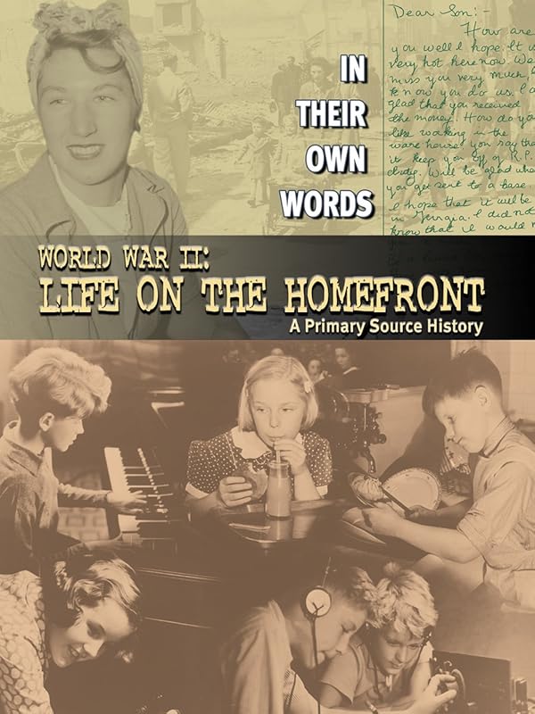 World War II: Life on the Homefront: A Primary Source History (In Their Own Words) by Fiona MacDonald
