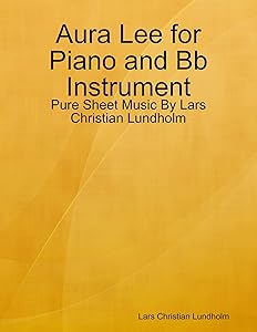 Aura Lee for Piano and Bb Instrument - Pure Sheet Music By Lars Christian Lundholm by Lars Christian Lundholm
