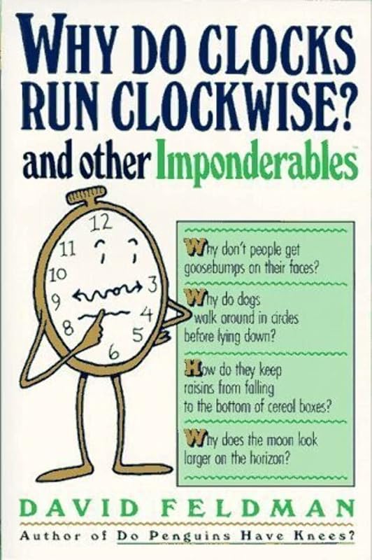 Why Do Clocks Run Clockwise? And Other Imponderables by David Feldman