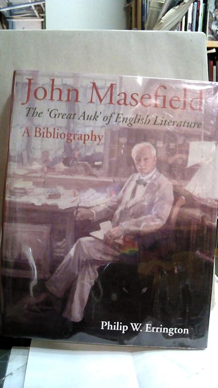 John Masefield, the 'Great Auk' of English Literature: A Bibliography by Philip W. Errington