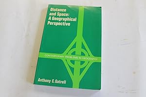 Distance and Space: A Geographical Perspective (Contemporary Problems in Geography) by Anthony C. Gatrell
