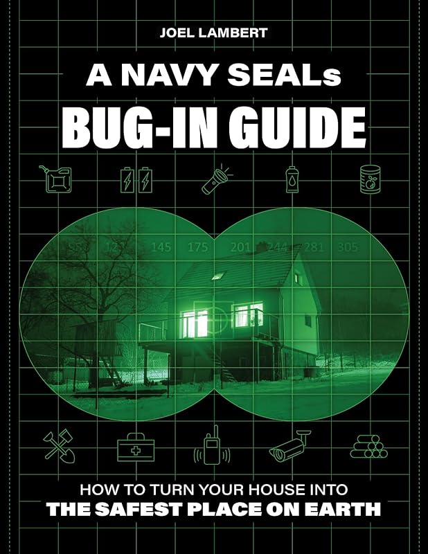 A Navy SEAL's Bug-In Guide: How to Turn Your House into the Safest Place on Earth by Joel Lambert
