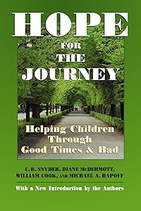 Hope for the Journey: Helping Children Through Good Times and Bad by C. R. Snyder