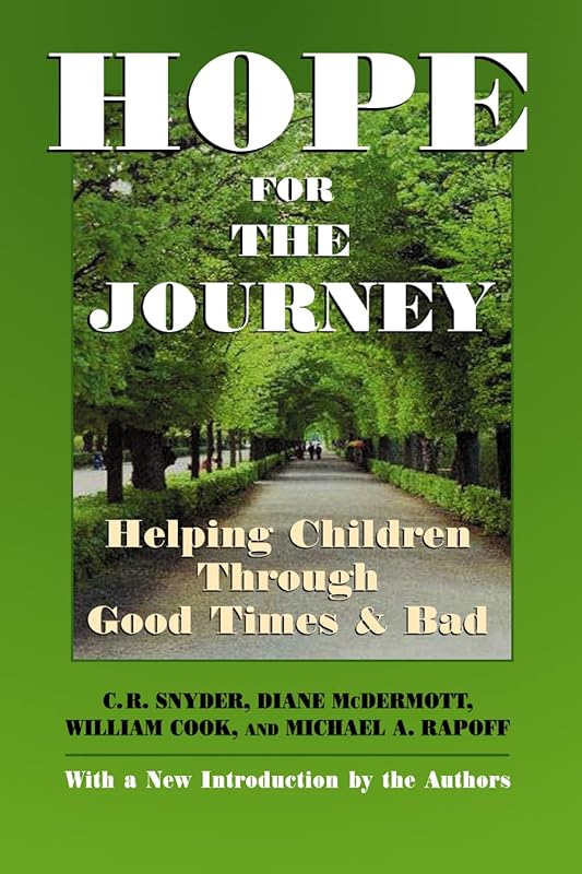 Hope for the Journey: Helping Children Through Good Times and Bad by C. R. Snyder