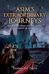 Asim's Extraordinary Journeys: Book 3 The Hunt for the Crystal Chalice of Myru