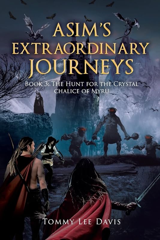 Asim's Extraordinary Journeys: Book 3 The Hunt for the Crystal Chalice of Myru by Tommy Lee Davis