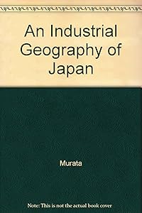 An Industrial Geography of Japan by Kiyoji Murata