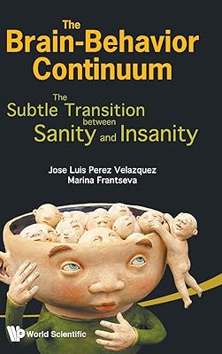 Brain-Behavior Continuum, The: The Subtle Transition Between Sanity and Insanity