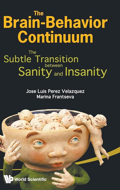 Brain-Behavior Continuum, The: The Subtle Transition Between Sanity and Insanity by Jose Luis Perez-Velazquez
