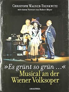 Es grünt so grün...: Musical an der Wiener Volksoper by Christoph Wagner-Trenkwitz
