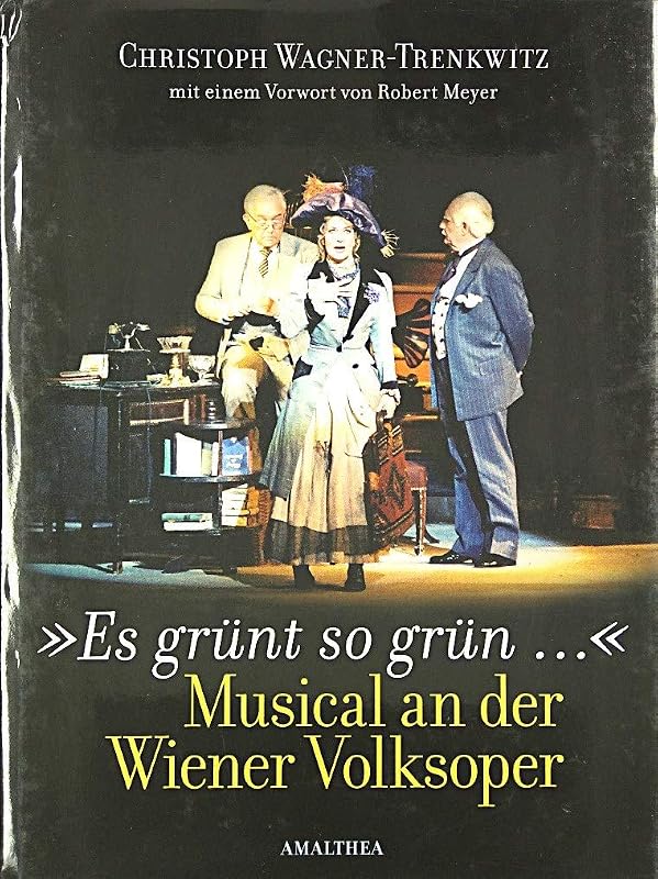 Es grünt so grün...: Musical an der Wiener Volksoper by Christoph Wagner-Trenkwitz