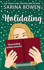 Holidating: Three Sizzling Holiday Romances by Sarina Bowen