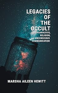Legacies of the Occult: Psychoanalysis, Religion, and Unconscious Communication by Hewitt