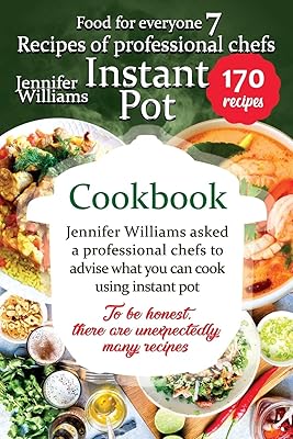 Instant Pot cookbook. Recipes of professional chefs: Jennifer Williams asked a professional chefs to advise what you can cook using instant pot. To be honest, there are unexpectedly many recipes.