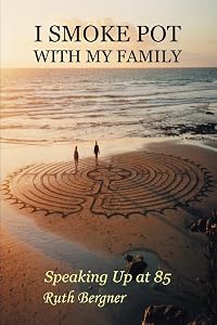 I Smoke Pot with My Family: Speaking Up at 85 by Ruthie Bergner
