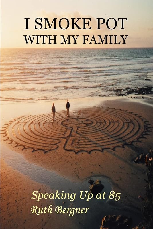 I Smoke Pot with My Family: Speaking Up at 85 by Ruthie Bergner