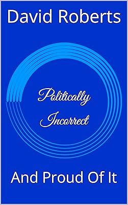 Politically Incorrect: And Proud Of It