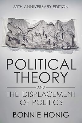 Political Theory and the Displacement of Politics (Contestations)
